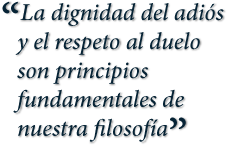 “La dignidad del adiós y el respeto al duelo son principios fundamentales de nuestra filosofía”